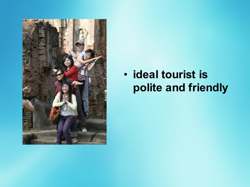 ideal tourist is polite and friendly